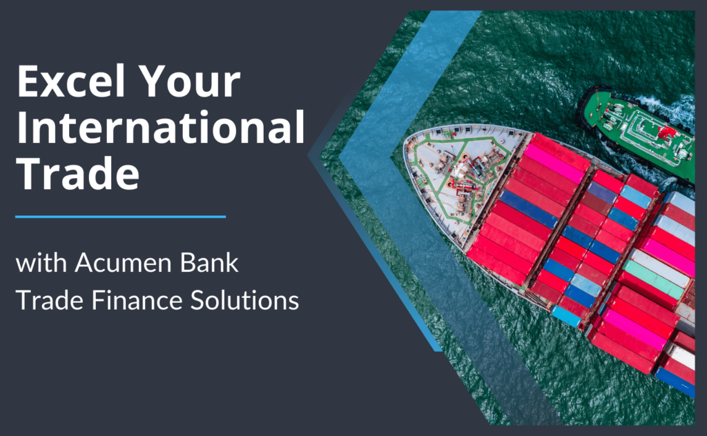 Excel Your International Trade with Acumen Bank Trade Finance Solutions